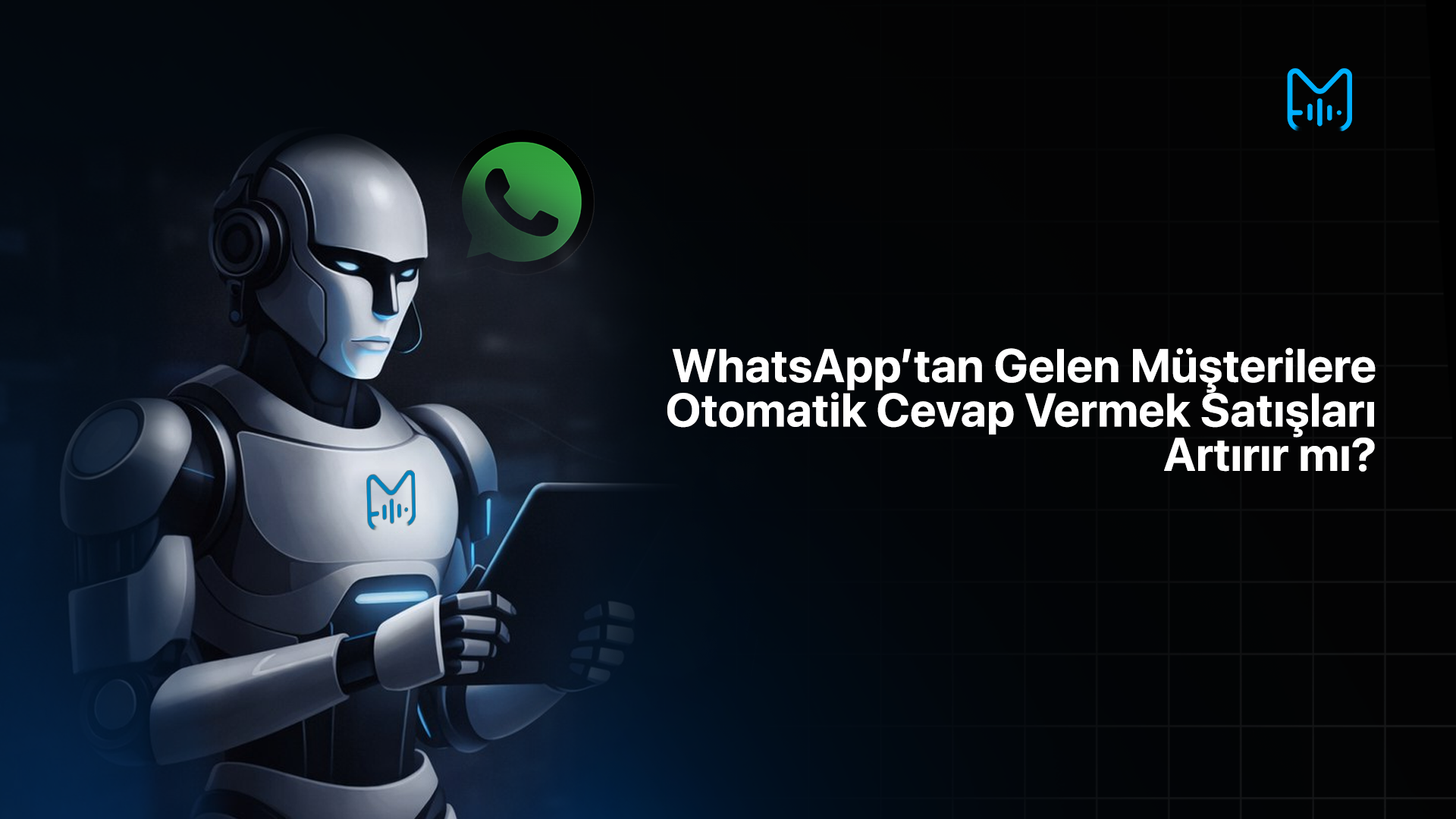 WhatsApp’tan Gelen Müşterilere Otomatik Cevap Vermek Satışları Artırır mı?